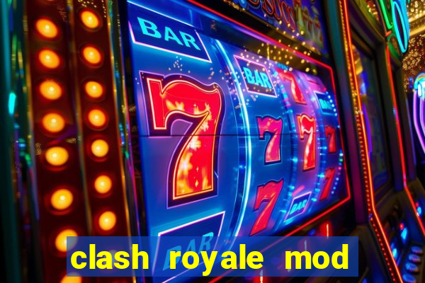 clash royale mod cartas modificadas download